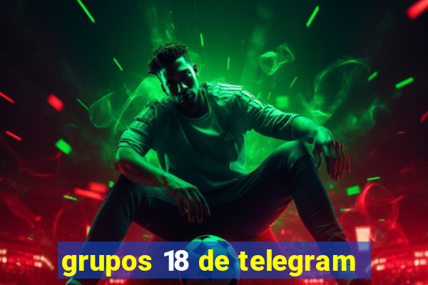 grupos 18 de telegram